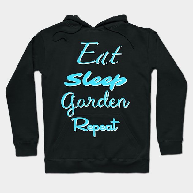 Eat Sleep Garden Repeat Hoodie by Theartiologist